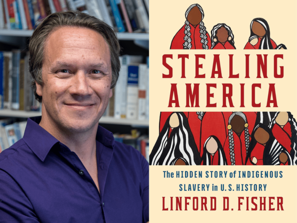 A portrait of Linford D. Fisher, an author, beside his book 'Stealing America: The Hidden Story of Indigenous Slavery in U.S. History', which features illustrations of Indigenous figures.