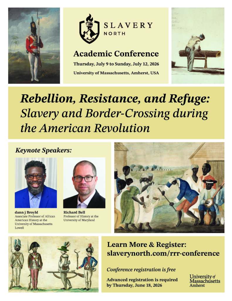 Promotional poster for the Slavery North academic conference, featuring the title 'Rebellion, Resistance, and Refuge: Slavery and Border-Crossing during the American Revolution.' The conference details include the date (July 9-12, 2026), location (University of Massachusetts, Amherst), and keynote speakers: dann j Broyd and Richard Bell. The bottom includes a registration link and additional information.